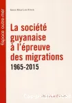 La société guyanaise à l'épreuve des migrations du dernier demi-siècle, 1965-2015