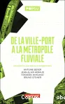 De la ville-port à la métropole fluviale