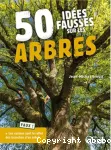 50 idées fausses sur les arbres