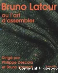 Bruno Latour ou L'art d'assembler