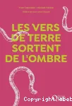 Les vers de terre sortent de l'ombre