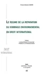 Le régime de la réparation du dommage environnemental en droit international