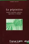 La pépinière : fruitière, forestière, arbustive, vigneronne et coloniale