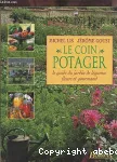 Le coin potager : le guide du jardin de légumes fleuri et gourmand