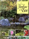 Le grand livre des jardins d'eau. Un guide complet pour concevoir et aménager les bassins et étangs de jardin