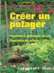 Créer un potager : préparation et amélioration des sols, organisation