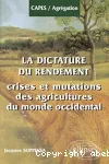 La dictature du rendement: crises et mutation des agricultures du monde occidental