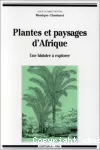 Plantes et paysages d'Afrique : une histoire à explorer