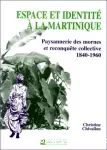 Espace et identité à La Martinique : paysannerie des mornes et reconquête collective (1840-1960)
