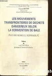 Les mouvements transfrontières de déchets dangereux selon la convention de Bâle. Etude des régimes de responsabilité