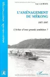 L'Aménagement du Mékong 1957-1997 : l'échec d'une grande ambition ?