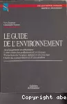 Le guide de l'environnement : aménagement et urbanisme. Lutte contre les pollutions et les risques. Protection de l'espace naturel et du paysage. Outils de concertation et d'information.