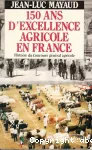 150 ans d'excellence agricole en France