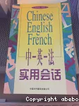 Zhong-ying-fa shí yòng huì huà Chinese-English-French practical conversation