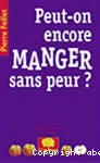 Peut-on encore manger sans peur ?