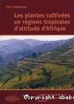 Les plantes cultivées en régions tropicales d'altitude d'Afrique