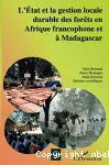 L'Etat et la gestion locale durable des forêts en Afrique francophone et à Madagascar