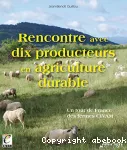 Rencontre avec dix producteurs en agriculture durable