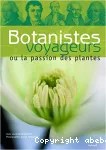 Botanistes voyageurs ou La passion des plantes