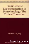 From genetic experimentation to biotechnology . The critical transition - Symposium (20/09/1981 - 23/09/1981, Rome, Italie).