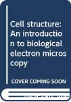 Cell structure . An introduction to biological electron microscopy.