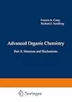 Advanced organic chemistry. (2 Vol.) Part A : Structure and mechanisms.