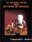 Le grand livre des métiers de bouche.