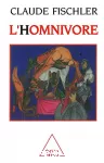 L'Homnivore. Le goût, la cuisine et le corps.