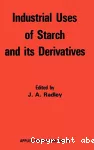 Industrial uses of starch and its derivatives.