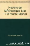 Notions de mécanique statique et de résistance des matériaux. (3 Vol.) Tome 3 : Compléments de résistance des matériaux générale.