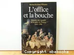 L'office et la bouche. Histoire des moeurs de la table en France 1300 - 1789.