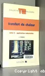 Transfert de chaleur. (2 Vol.) Tome 2 : Applications industrielles.