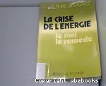 La crise de l'energie le mal le remède.