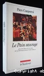 Le pain sauvage. L'imaginaire de la faim de la renaissance au 18e siècle.