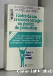 Etudes de cas et exercices corrigés en gestion de production avec rappels de cours.