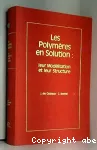 Les polymères en solution : leur modélisation et leur structure.