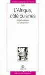 L'Afrique, côté cuisines. Regards africains sur l'alimentation.