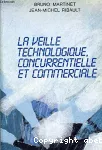 La veille technologique, concurrentielle et commerciale. Sources, méthodologie, organisation.