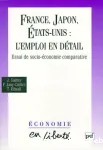 France, Japon, Etats-Unis : l'emploi en détail. Essai de socio-économie comparative.
