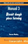 Biscuit, cookie and cracker manufacturing manuals. (6 Vol.) Manual 3 : Biscuit dough piece forming. Sheeting. Gauging. Cutting. Laminating. Rotary moulding. Extruding. Wire cutting. Depositing. Troubleshooting tips.