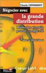 Négocier avec la grande distribution. Méthodes et outils pour le compt-clé.