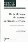 Mesure et instrumentation. Vol. 1 : De la physique du capteur au signal électrique.