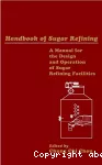 Handbook of sugar refining. A manual for the design and operation of sugar refining facilities.