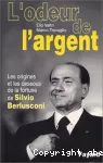 L'odeur de l'argent. Les origines et les dessous de la fortune de Sylvio Berlusconi.