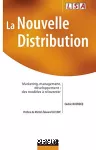 La nouvelle distribution. Marketing, management, développement : des modèles à réinventer.