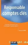 Responsable comptes clés. Comprendre, sélectionner, gérer et développer les grands comptes.