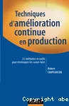 Techniques d'amélioration continue en production. 33 méthodes et outils pour développer les savoir-faire.