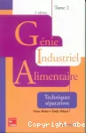 Génie industriel alimentaire. (2 Vol.) Tome 2 : Techniques séparatives.