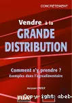 Vendre à la grande distribution. Guide interprofessionnel en 7 étapes interactives.