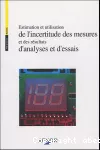 Estimation et utilisation de l'incertitude des mesures et des résultats d'analyses et d'essais.